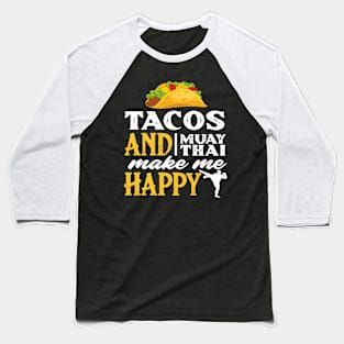 Tacos And Muay Thai Make Me Hap Fighter Baseball T-Shirt